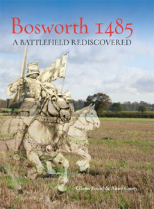 Bosworth 1485: A Battlefield Rediscovered by Glenn Foard