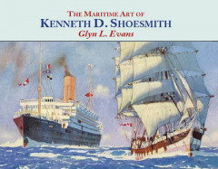 The Maritime Art of Kenneth D. Shoesmith by Glyn L. Evans