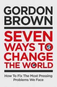 Seven Ways to Change the World by Gordon Brown - Signed Edition