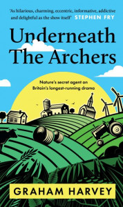 Underneath The Archers by Graham Harvey (Hardback)