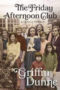The Friday Afternoon Club by Griffin Dunne (Hardback)