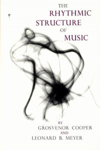 The Rhythmic Structure of Music by Grosvenor W. Cooper