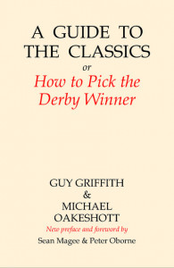 A Guide to the Classics, or, How to Pick the Derby Winner by G. T. Griffith (Hardback)