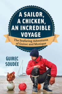 A Sailor, A Chicken, An Incredible Voyage by Guirec Soudée