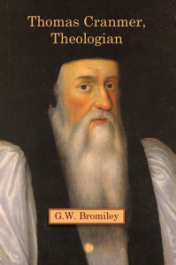 Thomas Cranmer, Theologian by G. W. Bromiley (Hardback)