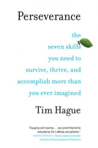 Perseverance: The Seven Skills You Need to Survive, Thrive, and Accomplish More Than You Ever Imagined by Hague Tim