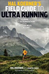Hal Koerner's Field Guide to Ultrarunning by Hal Koerner