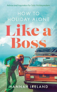 How to Holiday Alone Like a Boss by Hannah Ireland
