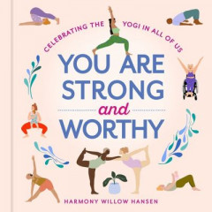 You Are Strong and Worthy by Harmony Willow Hansen (Hardback)
