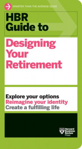 HBR Guide to Designing Your Retirement by Harvard Business Review Press