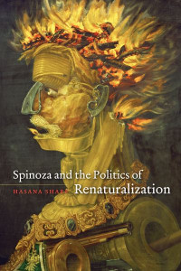 Spinoza and the Politics of Renaturalization by Hasana Sharp
