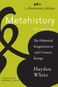 Metahistory: The Historical Imagination in Nineteenth-Century Europe by Hayden White