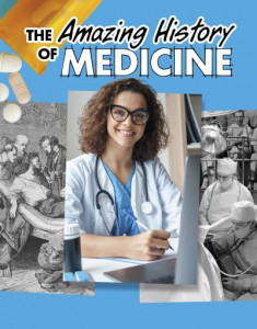 The Amazing History of Medicine by Heather Murphy Capps (Hardback)