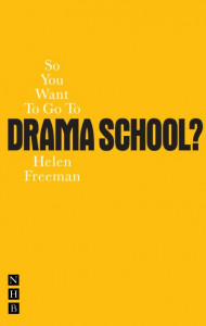 So You Want to Go to Drama School by Helen Freeman