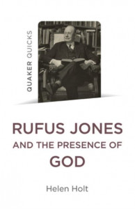 Rufus Jones and the Presence of God by Helen Holt