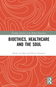 Bioethics, Healthcare and the Soul by H. ten Have