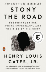 Stony The Road: Reconstruction, White Supremacy, and the Rise of Jim Crow by Henry Louis Jr Gates