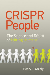 CRISPR People: The Science and Ethics of Editing Humans by Henry T. Greely (Hardback)