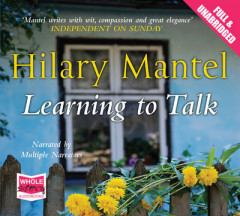Learning to Talk by Hilary Mantel (Audiobook)