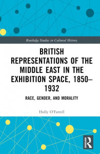 British Representations of the Middle East in the Exhibition Space, 1850-1932 by Holly O'Farrell (Hardback)