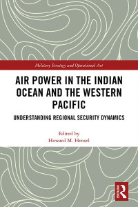 Air Power in the Indian Ocean and the Western Pacific by Howard M. Hensel