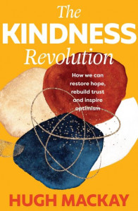 The Kindness Revolution by Hugh Mackay (Hardback)