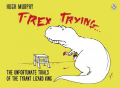 T-Rex Trying by Hugh Murphy (Hardback)