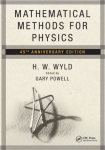 Mathematical Methods for Physics: 45th anniversary edition by H.W. Wyld