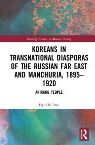 Koreans in Transnational Diasporas of the Russian Far East and Manchuria, 1895-1920 by Hye Ok Park