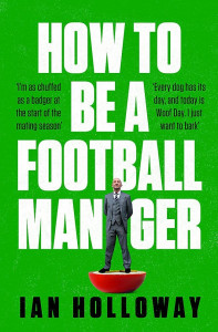 How to Be a Football Manager by Ian Holloway - Signed Edition