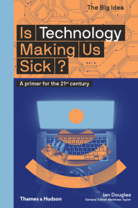 Is Technology Making Us Sick? by Ian Douglas