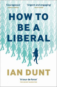 How to Be a Liberal by Ian Dunt (Hardback)