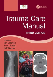 Trauma Care Manual by Ian Greaves (University of Teeside. British Army)