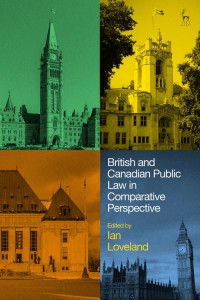 British and Canadian Public Law in Comparative Perspective by Ian Loveland (City, University of London, UK)