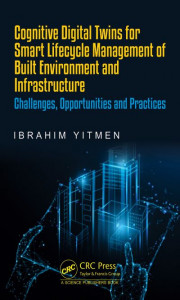Cognitive Digital Twins for Smart Lifecycle Management of Built Environment and Infrastructure by Ibrahim Yitmen (Hardback)