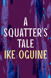 A Squatter's Tale by Ike Oguine