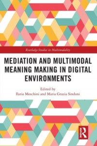 Mediation and Multimodal Meaning Making in Digital Environments by Ilaria Moschini
