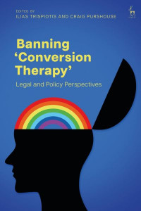 Banning 'Conversion Therapy' by Ilias Trispiotis (Hardback)