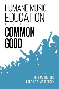 Humane Music Education for the Common Good by Iris M. Yob