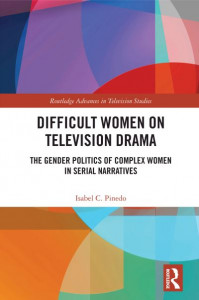 Difficult Women on Television Drama by Isabel Cristina Pinedo