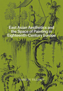 East Asian Aesthetics and the Space of Painting in Eighteenth-Century Europe by Isabelle Tillerot