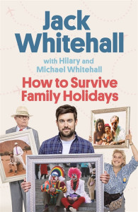 How to Survive Family Holidays by Jack Whitehall with Hilary and Michael Whitehall - Signed Edition
