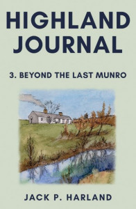 Highland Journal. 3 Beyond the Last Munro by Jack P. Harland