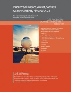 Plunkett's Aerospace, Aircraft, Satellites & Drones Industry Almanac 2023 by Jack W. Plunkett