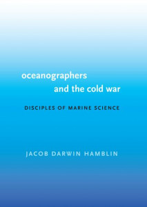 Oceanographers and the Cold War by Jacob Darwin Hamblin
