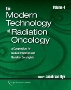 The Modern Technology of Radiation Oncology, Volume 4: A Compendium for Medical Physicists and Radiation Oncologists by Jacob Van Dyk (Hardback)