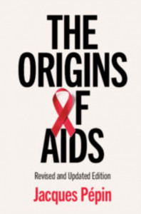 The Origins of AIDS by Jacques Pepin (Universite de Sherbrooke, Canada)