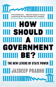 How Should A Government Be?: The New Levers of State Power by Jaideep Prabhu (Hardback)