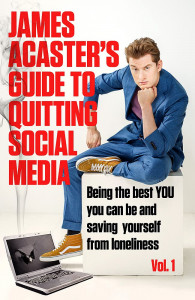James Acaster's Guide to Quitting Social Media by James Acaster - Signed Edition