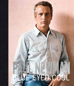Paul Newman: Blue-Eyed Cool by James Clarke - Signed Edition